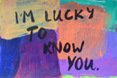 i'm lucky to know you-1